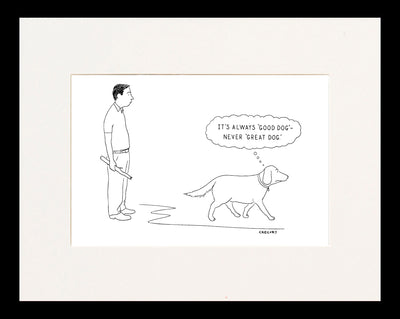 It's Always 'Good Dog'It's Always 'Good Dog'—Never 'Great Dog Cartoon Print