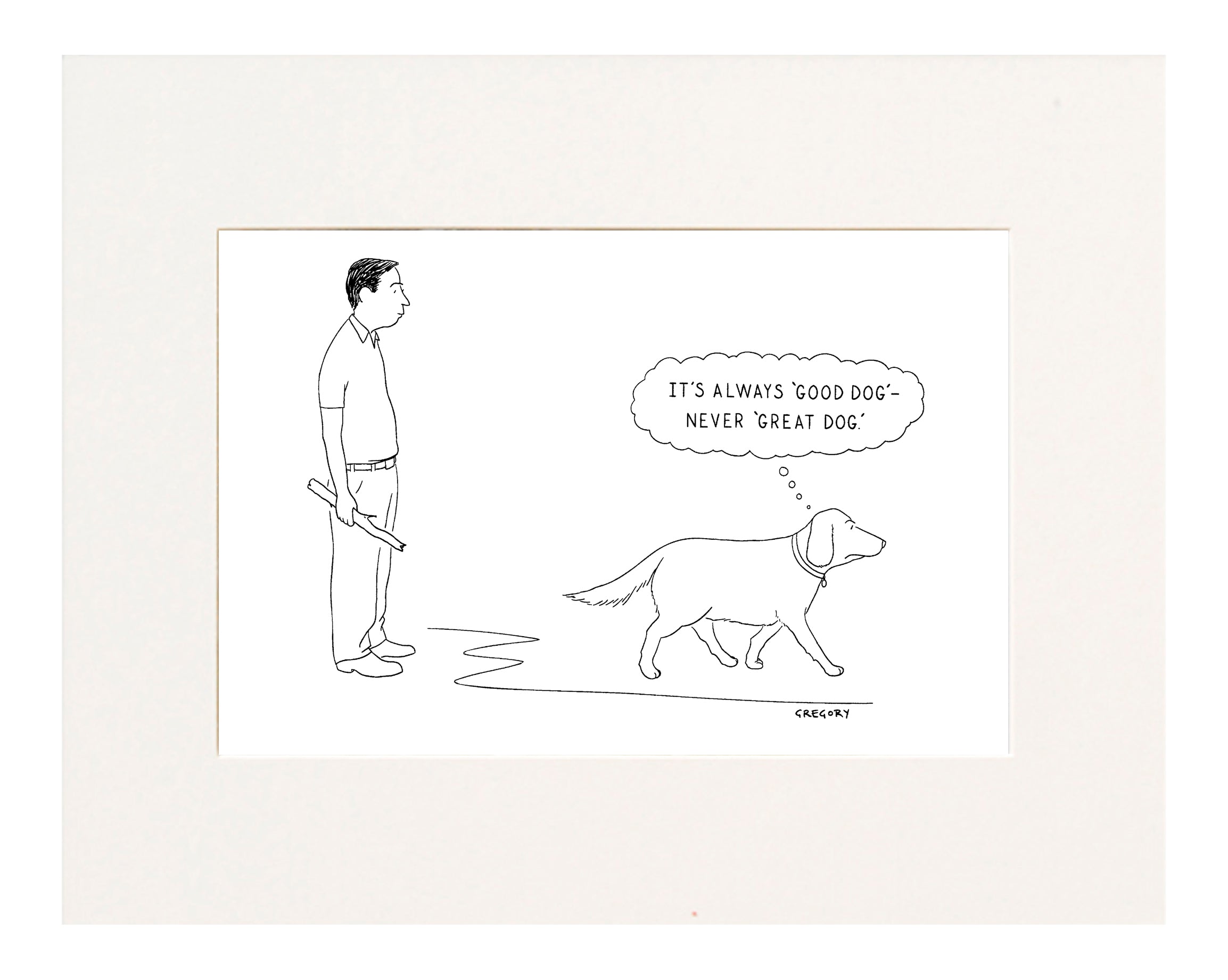 Alex Gregory It's Always 'Good Dog'—Never 'Great Dog Cartoon Print ...