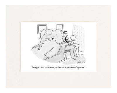 "I'm right there in the room, and no one even acknowledges me." (Elephant at a psychologist appointment.)