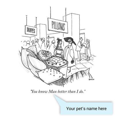 Customizable Cartoon - "You know PET NAME better than I do." by George Booth