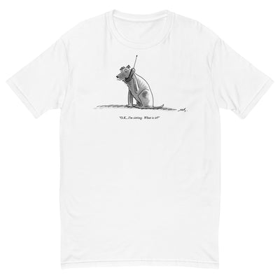 "O.K., I'm sitting. What is it?" (Dog talking on cell phone.) t-shirt