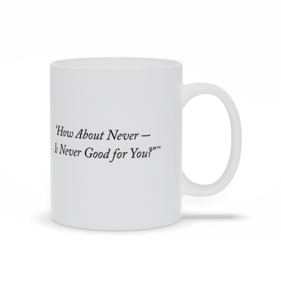 How About Never? Mugs